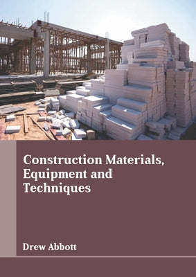 Construction Materials, Equipment and Techniques by Abbott, Drew