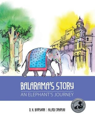 Balarama's Story: An Elephant's Journey by Bhaskar, D. K.