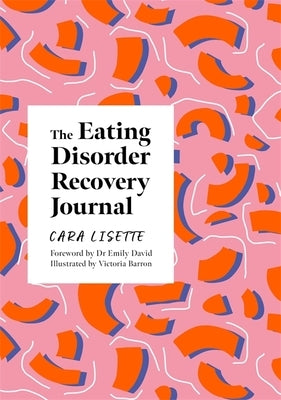 The Eating Disorder Recovery Journal by Lisette, Cara