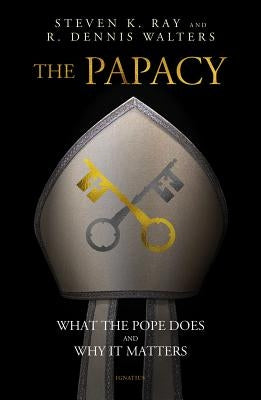 The Papacy: What the Pope Does and Why It Matters Paperback Ignatius Press