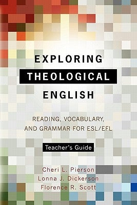 Exploring Theological English Teacher's Guide: Reading, Vocabulary, and Grammar for ESL/Efl by Pierson, Cheri L.