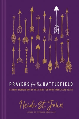 Prayers for the Battlefield: Staying Momstrong in the Fight for Your Family and Faith by St John Heidi