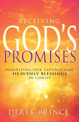 Receiving God's Promises: Inheriting Our Earthly and Heavenly Blessings in Christ Paperback Whitaker House
