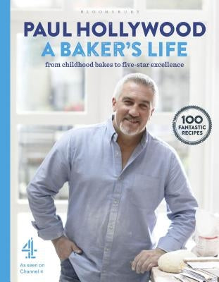 A Baker's Life: 100 Fantastic Recipes, from Childhood Bakes to Five-Star Excellence by Hollywood, Paul