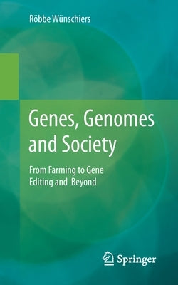 Genes, Genomes and Society: From Farming to Gene Editing and Beyond by Wünschiers, Röbbe