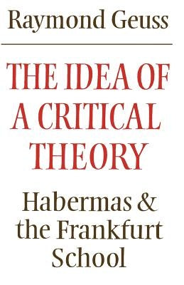 The Idea of a Critical Theory: Habermas and the Frankfurt School Paperback Cambridge University Press