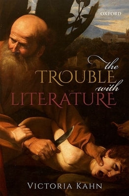 The Trouble with Literature by Kahn, Victoria