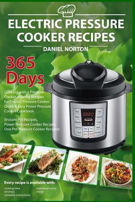 Electric Pressure Cooker Recipes: 365 Days Cooking with a Pressure Cooker, Healthy Recipes for Electric Pressure Cooker, Quick & Easy Power Pressure C Paperback Createspace Independent Publishing Platform