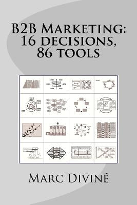 B2B Marketing: 16 decisions, 86 tools by Schmitt, Lucille