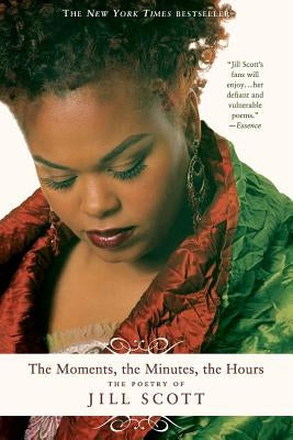 The Moments, the Minutes, the Hours: The Poetry of Jill Scott Paperback St. Martin's Griffin