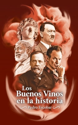 Los Buenos Vinos en la historia: 25 relatos históricos sobre personajes célebres y sus vinos favoritos by Escobar, Pedro