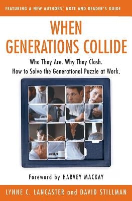 When Generations Collide: Who They Are. Why They Clash. How to Solve the Generational Puzzle at Work Paperback Harper Business