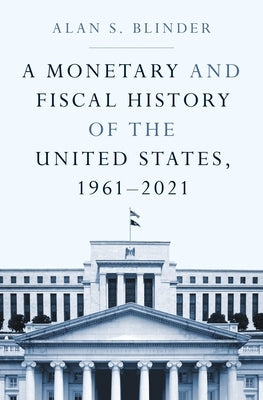 A Monetary and Fiscal History of the United States, 1961-2021 by Blinder, Alan S.