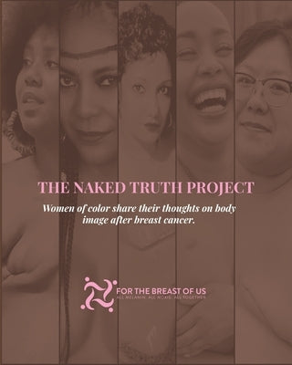 The Naked Truth Project: Women of color share their thoughts on body image after breast cancer by Us, For The Breast of