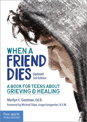 When a Friend Dies: A Book for Teens about Grieving & Healing Free Spirit Publishing