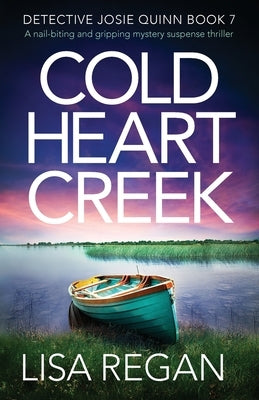 Cold Heart Creek: A nail-biting and gripping mystery suspense thriller by Regan, Lisa