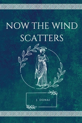 Now the Wind Scatters by Donai, J.