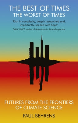 The Best of Times, the Worst of Times: Futures from the Frontiers of Climate Science Paperback Indigo Press