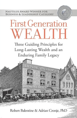 First Generation Wealth: Three Guiding Principles for Long-Lasting Wealth and an Enduring Family Legacy by Adrian Cronje, Adrian