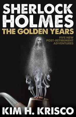 Sherlock Holmes the Golden Years - Five New 'Post-Retirement' Adventures Paperback MX Publishing