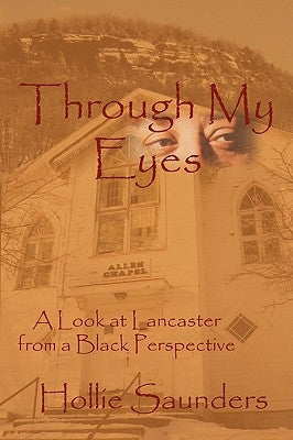 Through My Eyes: A History of Lancaster from a Black Perspective by Saunders, Hollie Ann