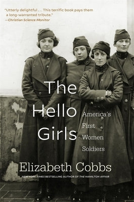 The Hello Girls: America's First Women Soldiers Paperback Harvard University Press