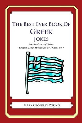 The Best Ever Book of Greek Jokes: Lots and Lots of Jokes Specially Repurposed for You-Know-Who by Young, Mark Geoffrey