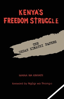 Kenya's Freedom Struggle: The Dedan Kimathi Papers Paperback Booksurge Publishing