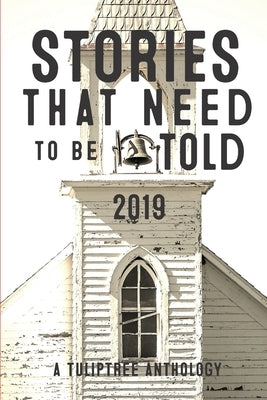 Stories That Need to Be Told 2019 Paperback Tuliptree Publishing, LLC