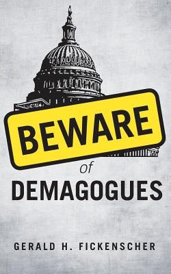 Beware of Demagogues by Fickenscher, Gerald