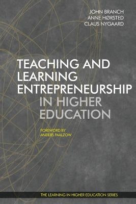 Teaching and Learning Entrepreneurship in Higher Education by Branch, Horsted Nygaard