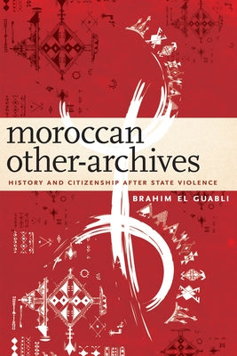 Moroccan Other-Archives: History and Citizenship After State Violence Paperback Fordham University Press