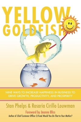 Yellow Goldfish: Nine Ways to Increase Happiness in Business to Drive Growth, Productivity, and Prosperity Paperback 9 Inch Marketing