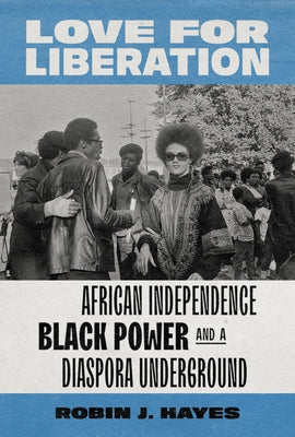 Love for Liberation: African Independence, Black Power, and a Diaspora Underground Paperback University of Washington Press
