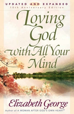 Loving God with All Your Mind Harvest House Publishers