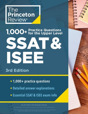 1000+ Practice Questions for the Upper Level SSAT & Isee, 3rd Edition: Extra Preparation for an Excellent Score by The Princeton Review