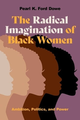 The Radical Imagination of Black Women: Ambition, Politics, and Power Paperback Oxford University Press, USA