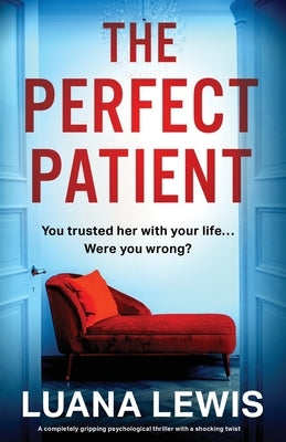 The Perfect Patient: A completely gripping psychological thriller with a shocking twist by Lewis, Luana