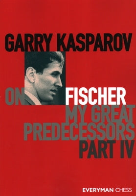 Garry Kasparov on My Great Predecessors, Part Four Paperback Everyman Chess