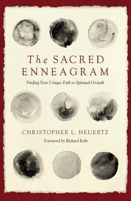 The Sacred Enneagram: Finding Your Unique Path to Spiritual Growth by Heuertz, Christopher L.