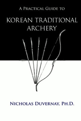A Practical Guide to Korean Traditional Archery Paperback Independently Published