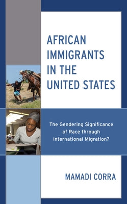 African Immigrants in the United States: The Gendering Significance of Race through International Migration? by Corra, Mamadi