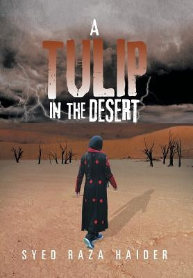 A Tulip in the Desert by Haider, Syed Raza