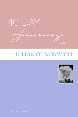 40-Day Journey with Julian of Norwich by Dahill, Lisa E.