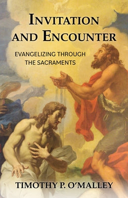 Invitation and Encounter: Evangelizing Through the Sacraments Paperback Our Sunday Visitor