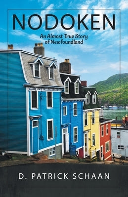 Nodoken: An Almost True Story of Newfoundland by Schaan, D. Patrick