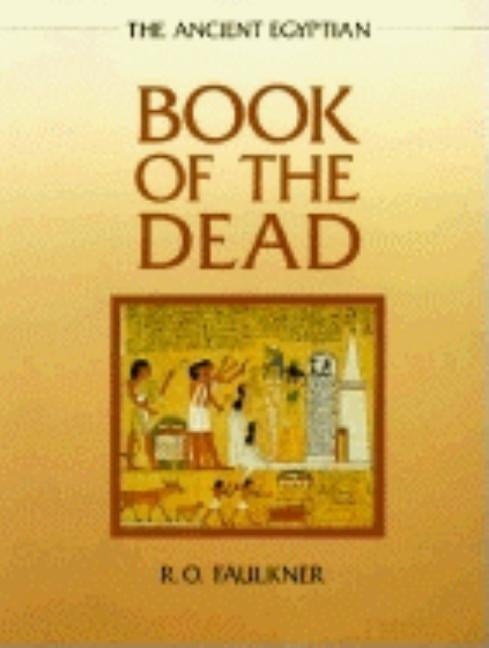 The Ancient Egyptian Book of the Dead by Faulkner, Raymond O.