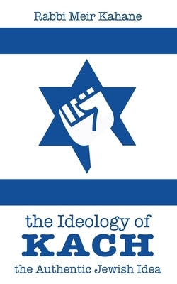 The Ideology of Kach by Kahane, Rabbi Meir