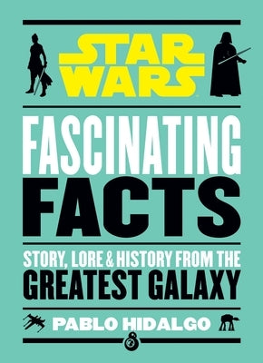 Star Wars: Fascinating Facts by Hidalgo, Pablo