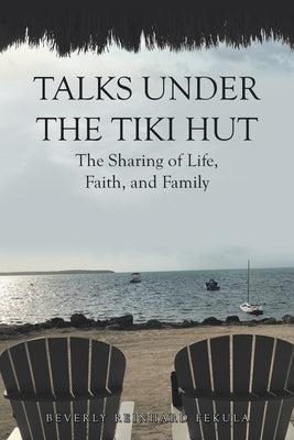 Talks Under the Tiki Hut: The Sharing of Life, Faith, and Family WestBow Press